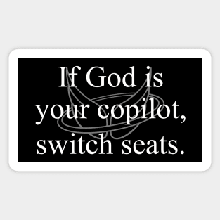 If God is your copilot, switch seats. Sticker